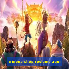 winona shop reclame aqui